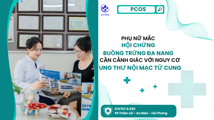 PHỤ NỮ MẮC HỘI CHỨNG BUỒNG TRỨNG ĐA NANG VÀ NGUY CƠ UNG THƯ NỘI MẠC TỬ CUNG