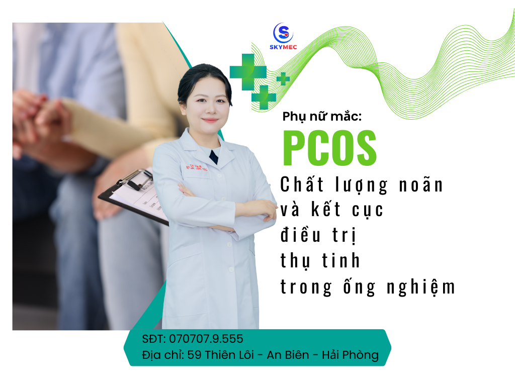 Phụ nữ mắc PCOS: Chất lượng noán và kết cục điều trị thụ tinh trong ống nghiệm