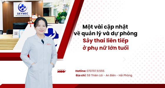 Quản lý dự phòng sảy thai liên tiếp ở phụ nữ lớn tuổi